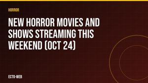 New horror movies and shows streaming this weekend (Oct 24)